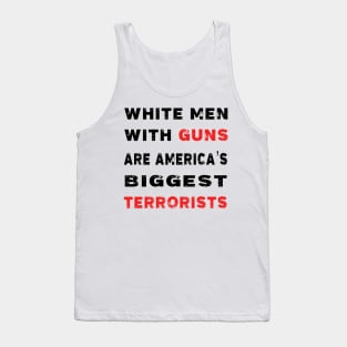 WHITE MEN WiTH GUNS ARE AMERICA’S BIGGEST TERRORISTS Tank Top